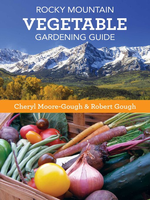 Title details for Rocky Mountain Vegetable Gardening Guide by Cheryl Moore-Gough - Available